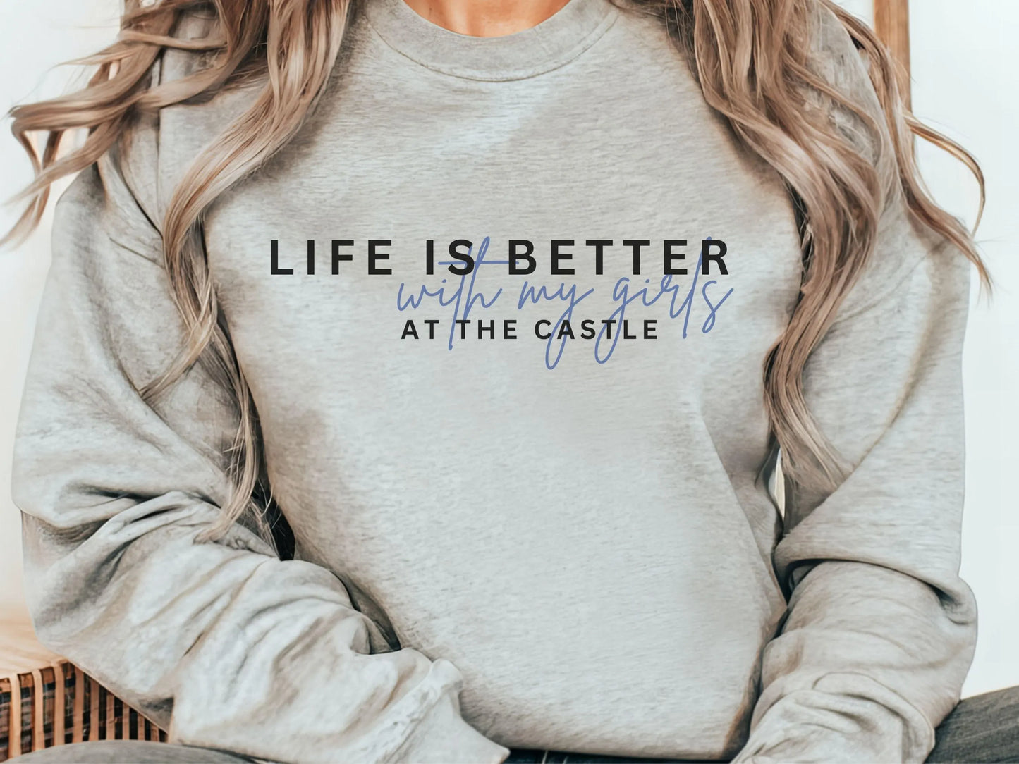 Life is Better with My Girls at the Castle- Crew Neck Sweatshirt